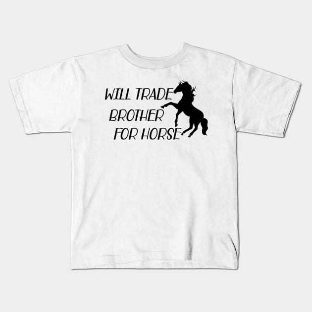 Horse - Will trade brother for horse Kids T-Shirt by KC Happy Shop